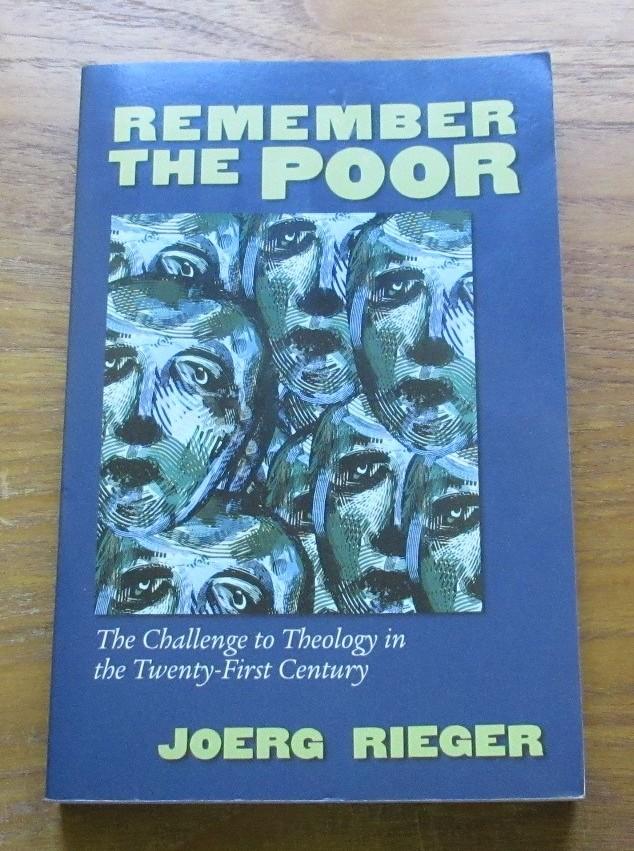 Remember the Poor: The Challenge to Theology in the Twenty-First Century. - Rieger, Joerg