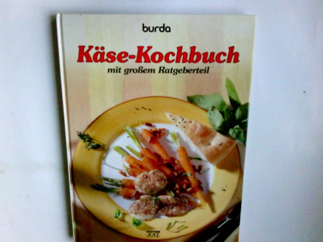 Das neue Käse-Kochbuch : mit großem Ratgeberteil. Burda - Unknown Author