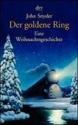 Der goldene Ring : eine Weihnachtsgeschichte. John Snyder. Dt. von Uschi Gnade / dtv ; 20666 - Snyder, John (Verfasser)