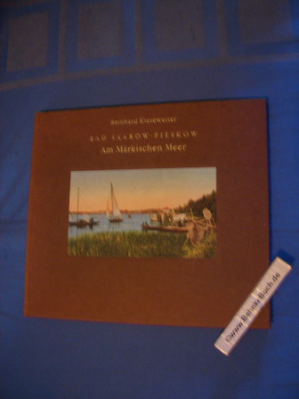 Bad Saarow-Pieskow : Am märkischen Meer. [Hrsg.: Bad Saarow-Pieskow Kur- und Fremdenverkehrs-GmbH]. Reinhard Kiesewetter. [Red. Wolfgang de Bruyn] - Kiesewetter, Reinhard (Mitwirkender) und Wolfgang de (Herausgeber) Bruyn