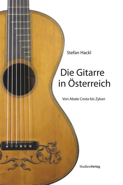 Die Gitarre in Österreich : Von Abate Costa bis Zykan - Stefan Hackl