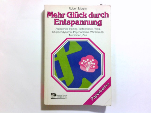 Mehr Glück durch Entspannung : autogenes Training, Biofeedback, Yoga, Gruppendynamik, Psychodrama, Wachtraum, Meditation, Zen. Robert Maurin. [Aus d. Franz. übertr. von Gertraud Müller] / mvg-Paperbacks - Maurin, Robert (Verfasser)