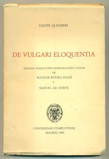 DE VULGARI ELOQUENTIA. Edicion, traduccion, introduccion y notas de Matilde Rovira Soler y Manuel Gil Esteve. - ALIGHIERI, DANTE