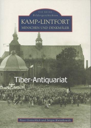 Kamp-Lintfort - Menschen und Denkmäler. Aus der Reihe: Bildergeschichten. - Gottschlich, Peter und Kwiatkowski, Jürgen