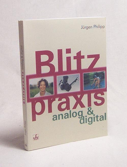 Blitzpraxis : digital/analog ; Grundlagen der Beleuchtung / Jürgen Philipp - Philipp, Jürgen