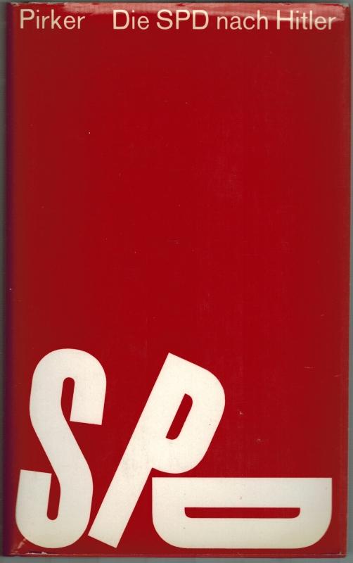 Die SPD nach Hitler. Die Geschichte der Sozialdemokratischen Partei Deutschlands 1945 - 1964. - Pirker, Theo