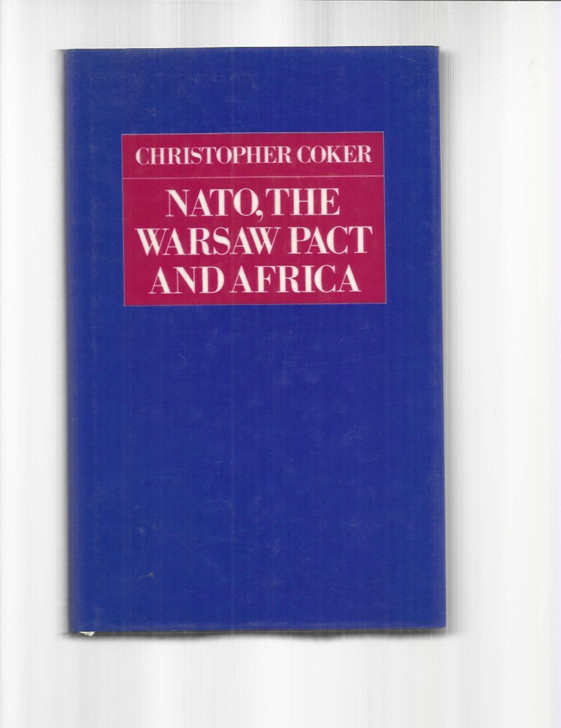 NATO, THE WARSAW PACT AND AFRICA. - Coker, Christopher