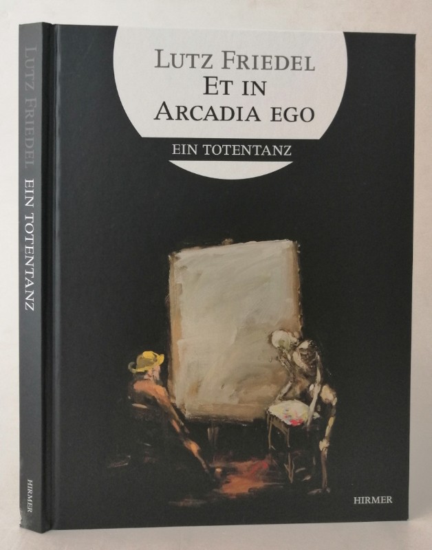 Hollmann, Eckhard (Hg.): Lutz Friedel. Et in Arcadia ego. Ein Totentanz. Mit Texten von Sigrid Damm, Matthias Flügge und Eckhard Hollmann. Mit zahlr. Abb. - FRIEDEL, Lutz