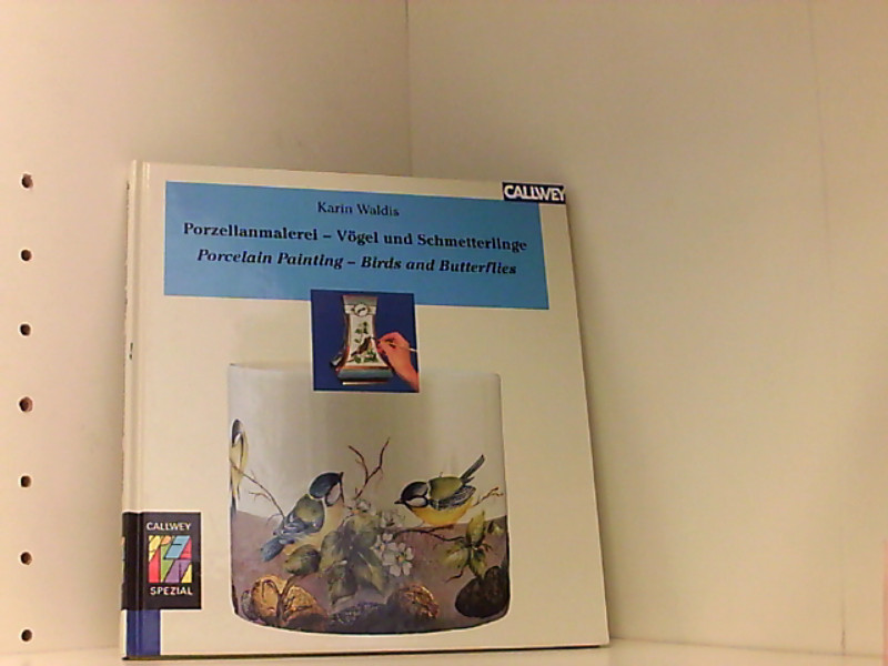 Porzellanmalerei - Vögel und Schmetterlinge /Porcelain Painting - Birds and Butterflies: Dt. /Engl. - Waldis, Karin