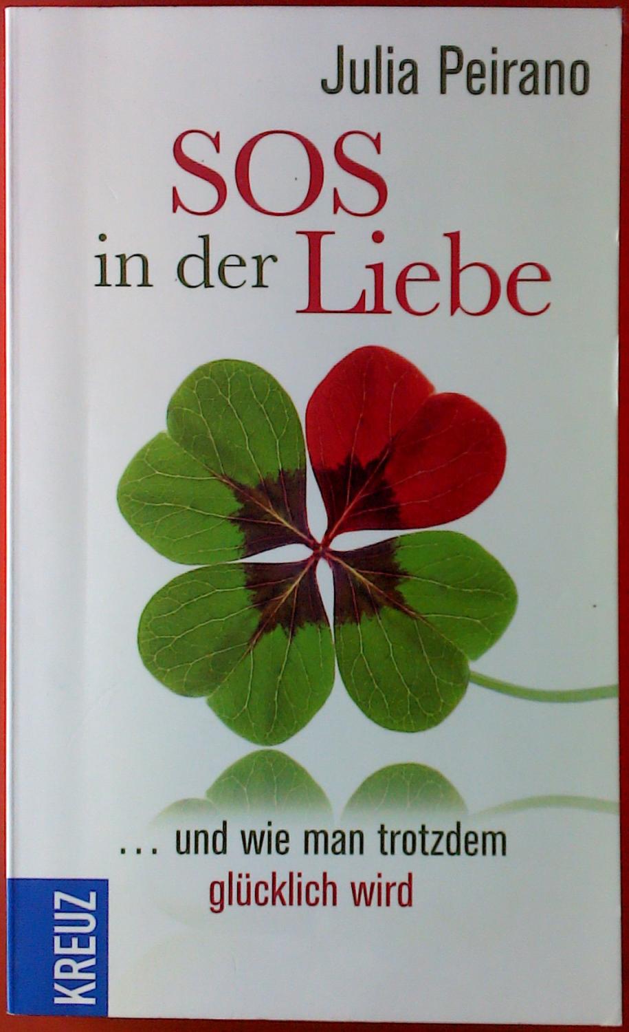 SOS in der Liebe. .und wie man trotzdem glücklich wird. - Julia Peirano