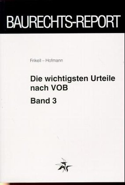 Die wichtigsten Urteile nach VOB, Bd.3 - Frikell, Eckhard und Olaf Hofmann