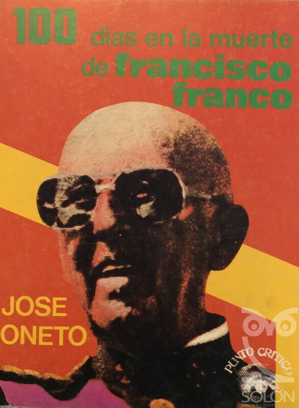 100 días en la muerte de Francisco Franco - José Oneto