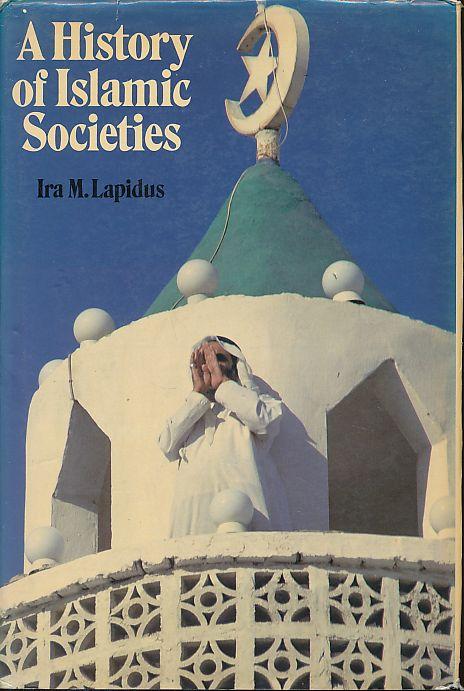 A History of Islamic Societies. - Lapidus, Ira M.