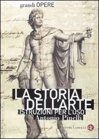 La storia dell'arte. Istruzioni per l'uso. - Pinelli,Antonio.