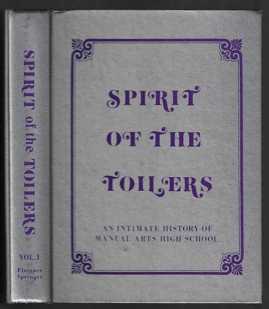 Spirit of the Toilers An Intimate History of Manual Arts High School