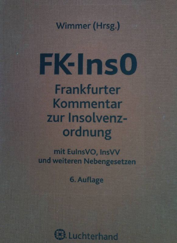 FK-InsO : Frankfurter Kommentar zur Insolvenzordnung. - Wimmer, Klaus und Martin Ahrens