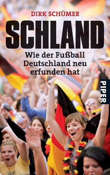 Schland: Wie der Fußball Deutschland neu erfunden hat (Piper Taschenbuch, Band 25981) - Schümer, Dirk