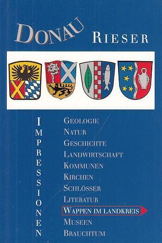 Die Wappen der Kommunen im Landkreis Donau - Ries. - König, Josef Walter