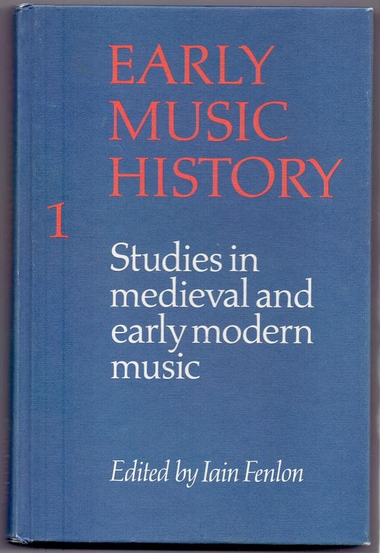 Early Music History: Volume 1: Studies in Medieval and Early Modern Music. - Fenlon, Iain