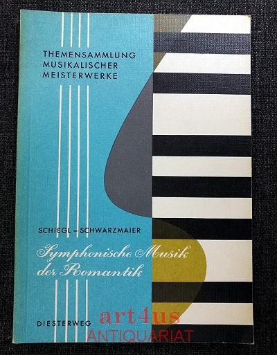 Symphonische Musik der Romantik. Themensammlung musikalischer Meisterwerke ; 2 - Schiegl, Hermann und Josef Schwarzmaier