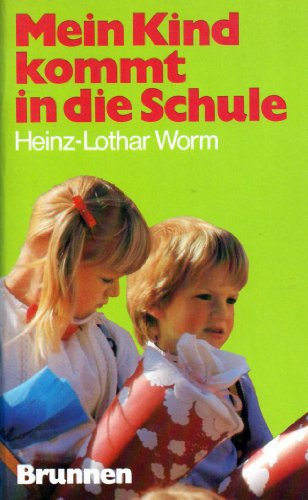 Mein Kind kommt in die Schule. Heinz-Lothar Worm / Brunnen-Lebenshilfe, -Lebensberatung - Worm, Heinz-Lothar (Verfasser)