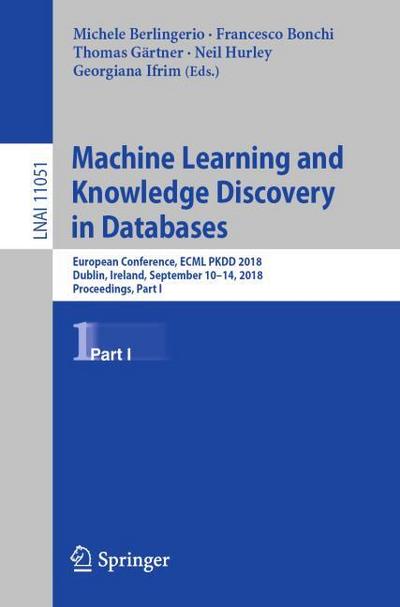 Machine Learning and Knowledge Discovery in Databases : European Conference, ECML PKDD 2018, Dublin, Ireland, September 10-14, 2018, Proceedings, Part I - Michele Berlingerio