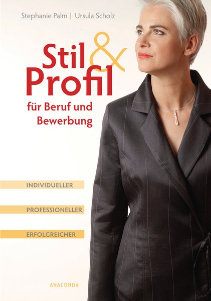 Stil & Profil für Beruf und Bewerbung. Individueller - professioneller - erfolgreicher - Palm, Stephanie