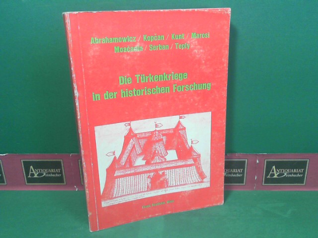 Die Türkenkriege in der historischen Forschung. (= Forschungen und Beiträge zur Wiener Stadtgeschichte, Band 13). - Abrahamowicz, Zygmunt, Vojtech Kopcan Metin Kunt u. a.