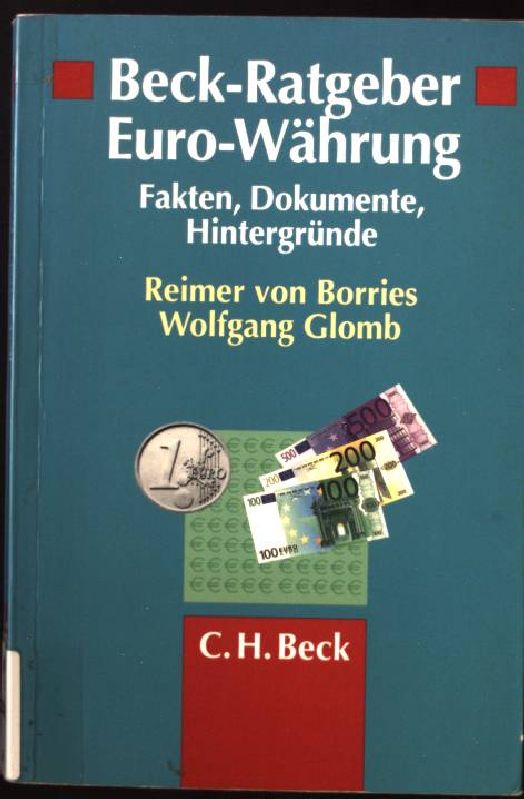 Beck-Ratgeber Euro-Währung : Daten, Fakten, Dokumente. - Borries, Reimer von und Wolfgang Glomb