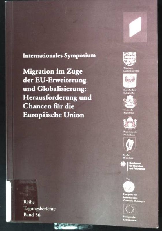 Internationales Symposium Migration im Zuge der EU-Erweiterung und Globalisierung: Herausforderung und Chancen für die Europäische Union. Ohne CD-ROM Reihe Tagungsberichte ; Bd. 56 - Görgmaier, Dietmar