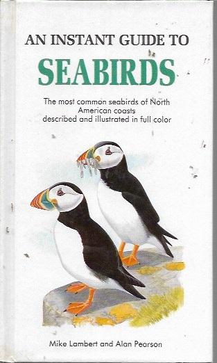 Instant Guide to Seabirds: The Most Common Seabirds of North American Coasts - Lambert, Mike; Alan Pearson