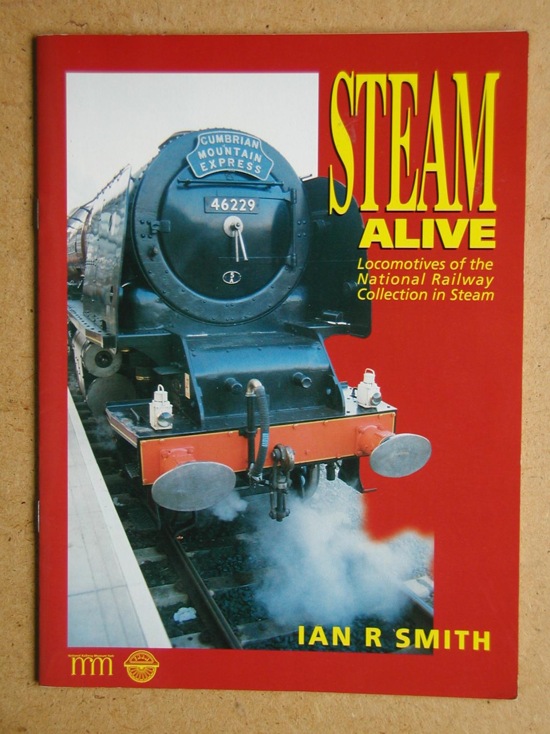 Steam Alive: Locomotives of the National Railway Collection in Steam. - Smith, Ian R.