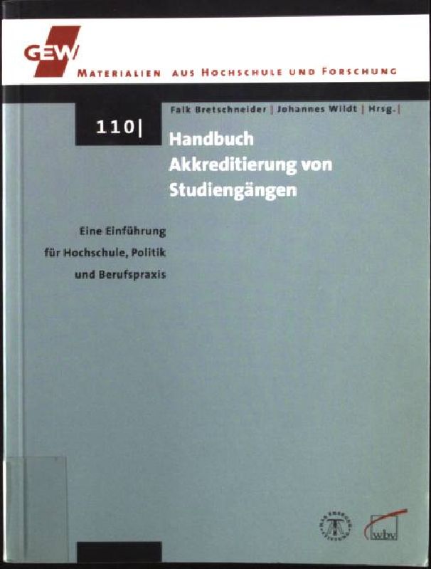 Handbuch Akkreditierung von Studiengängen : eine Einführung für Hochschule, Politik und Berufspraxis. Gewerkschaft Erziehung und Wissenschaft: GEW-Materialien aus Hochschule und Forschung ; 110 - Bretschneider, Falk