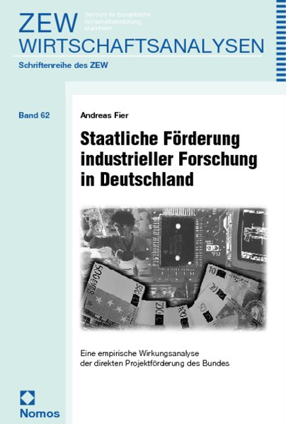 Staatliche Förderung industrieller Forschung in Deutschland: Eine empirische Wirkungsanalyse der direkten Projektförderung des Bundes Eine empirische Wirkungsanalyse der direkten Projektförderung des Bundes - Fier, Andreas