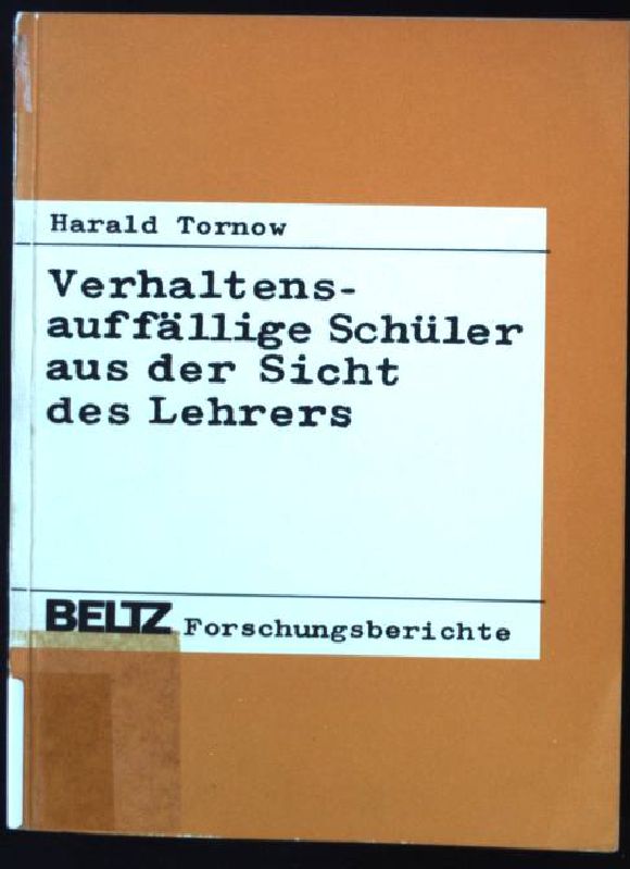 Verhaltensauffällige Schüler aus der Sicht des Lehrers : empir. Unters. zum Labeling Ansatz. Beltz-Forschungsberichte - Tornow, Harald