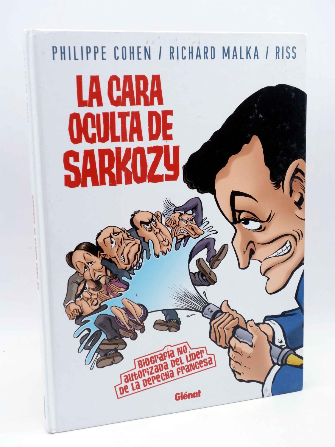 LA CARA OCULTA DE SARKOZY. (Philippe Cohen / Richard Malka / Riss) Gl?nat, 2007 - Philippe Cohen / Richard Malka / Riss