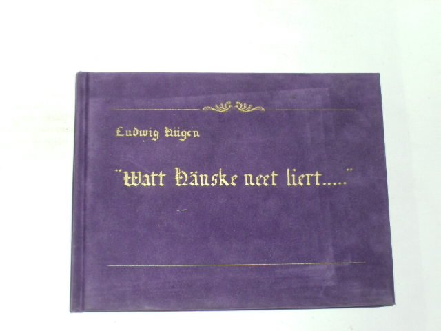 Watt Hänske neet liert. (Was Hänschen nicht lernt.) Sprichwörter in niederrheinischer Mundart - Hügen, Ludwig