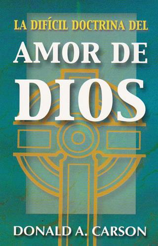 La difícil doctrina del amor de Dios - Arthur Carson, Donald