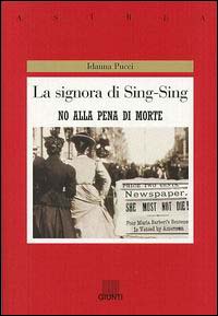 La signora di Sing Sing. No alla pena di morte - Pucci, Idanna