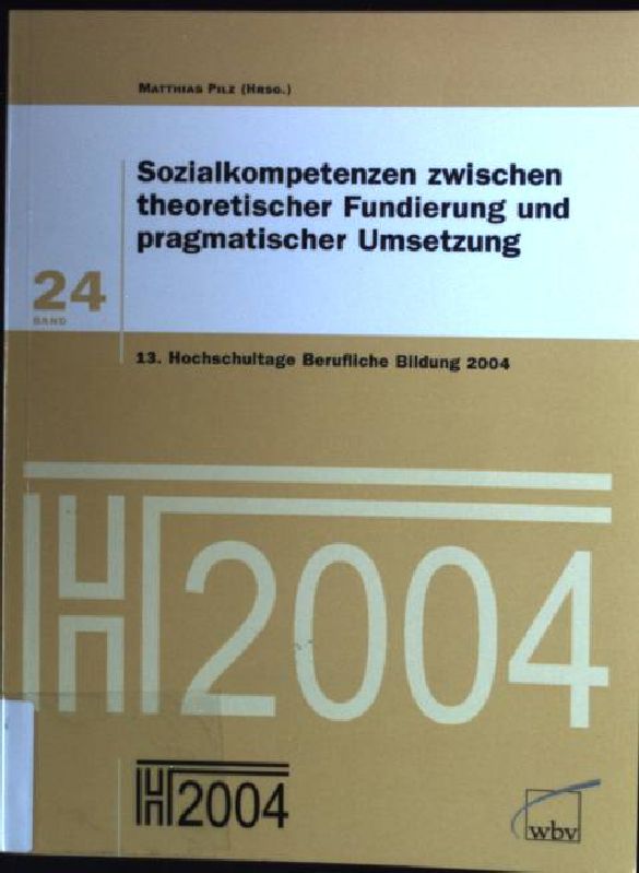 Sozialkompetenzen zwischen theoretischer Fundierung und pragmatischer Umsetzung. Berufsbildung in der globalen Netzwerkgesellschaft ; Bd. 24 - Pilz, Matthias