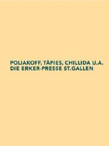 Poliakoff, Tàpies, Chillida u.a. Die Erker-Presse St. Gallen. Vom Gedichtband zur Galerie mit Verlag und eigener Lithopresse (=Beiträge aus der Graphischen Sammlung der ETH Zürich, Bd. 2). - Tanner, Paul