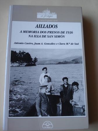 Aillados. A memoria dos presos de 1936 na Illa de San Simón - Caeiro, Antonio / González, Juan A. / De Saá, Clara Mª Fotografías en B/N.