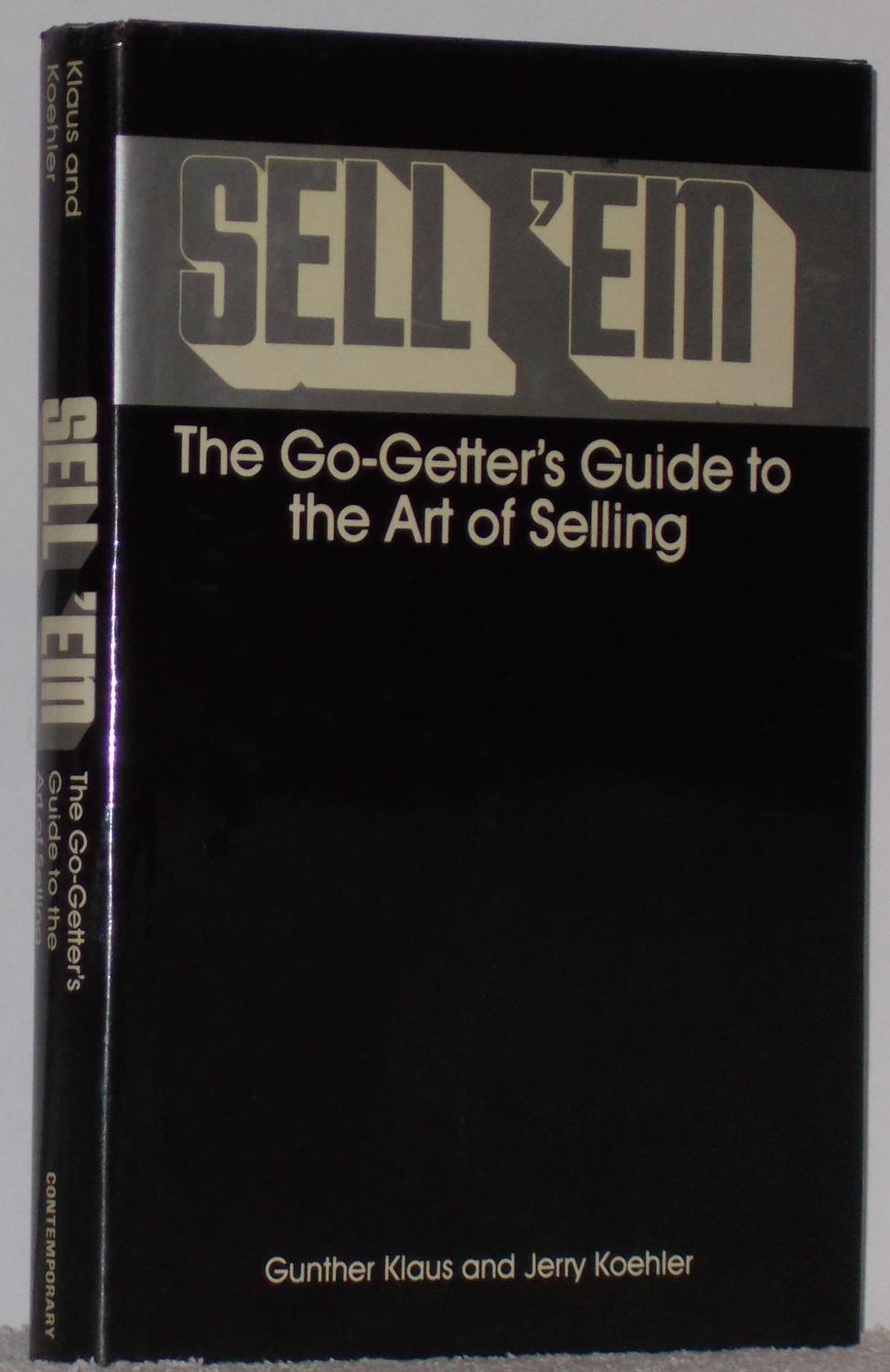 Sell'em. The Go-Getter's Guide to the Art of Selling - Klaus, Gunther - Koehler, Jerry