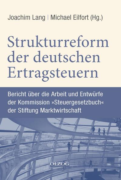 Strukturreform der deutschen Ertragsteuern : Bericht über die Arbeit und Entwürfe der Kommission 