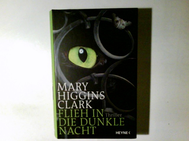 Flieh in die dunkle Nacht : Thriller. Mary Higgins Clark. Aus dem Amerikan. von Karl-Heinz Ebnet - Clark, Mary Higgins (Verfasser) und Karl-Heinz (Übersetzer) Ebnet