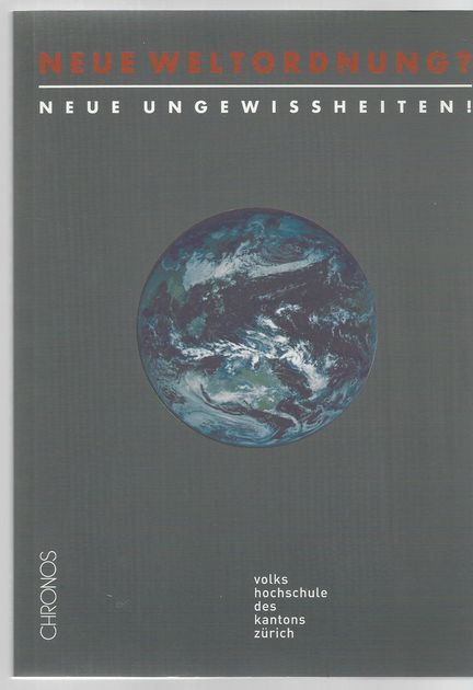 Neue Weltordnung? - Neue Ungewissheiten! : eine Publikation der Volkshochschule des Kantons Zürich - Schoettli, Urs, Erich Gysling Verena Tobler Lindner u. a.
