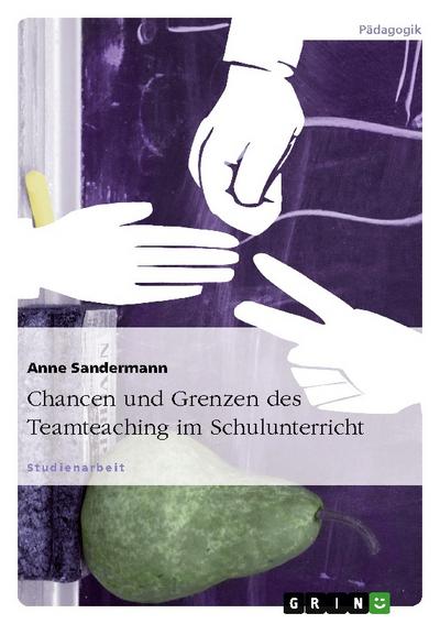 Chancen und Grenzen des Teamteaching im Schulunterricht - Anne Sandermann