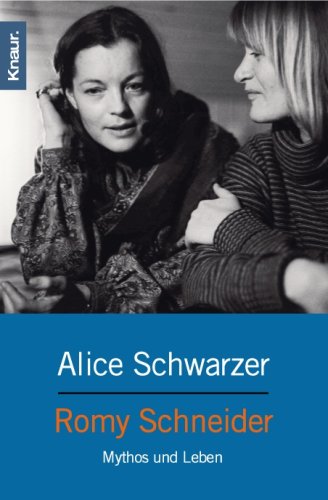 Romy Schneider : Mythos und Leben. Alice Schwarzer / Knaur ; 61235 - Schwarzer, Alice (Verfasser)
