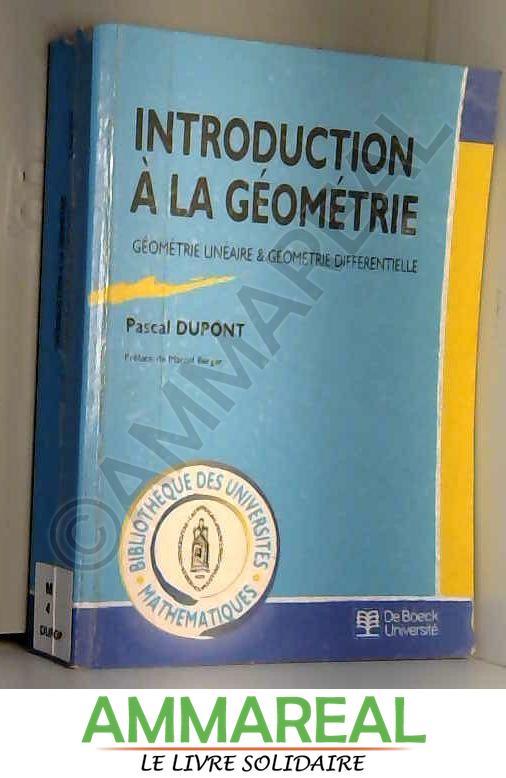 Introduction à la géométrie : Géométrie linéaire et géométrie différentielle - Pascal Dupont