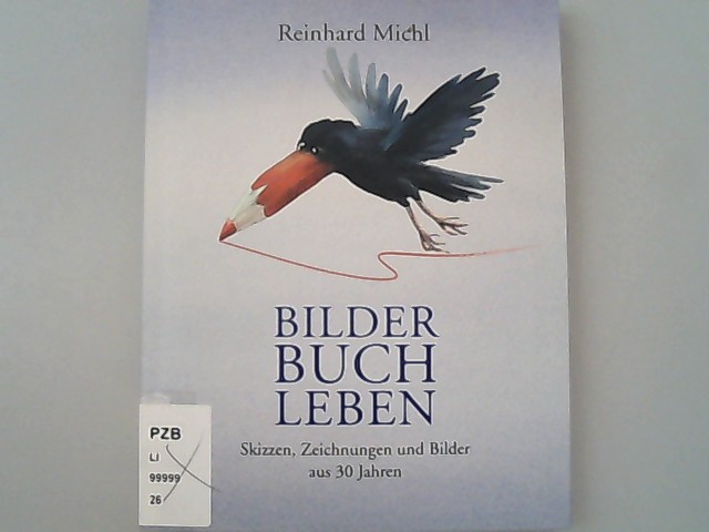 Bilder Buch Leben: Skizzen, Zeichnungen und Bilder aus 30 Jahren. - Michl, Reinhard,